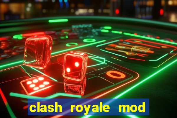 clash royale mod cartas modificadas