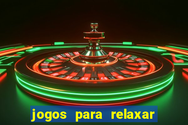 jogos para relaxar a mente