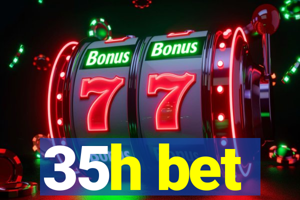 35h bet