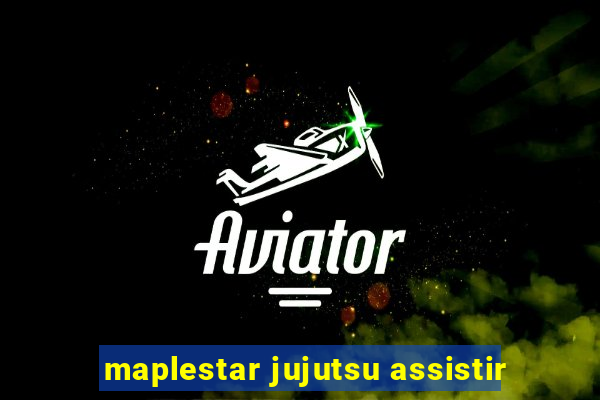 maplestar jujutsu assistir