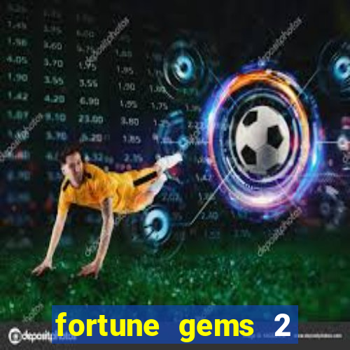 fortune gems 2 melhor horário para jogar