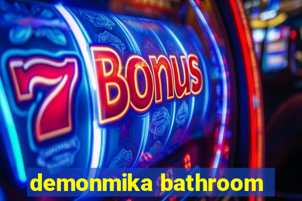 demonmika bathroom