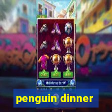 penguin dinner