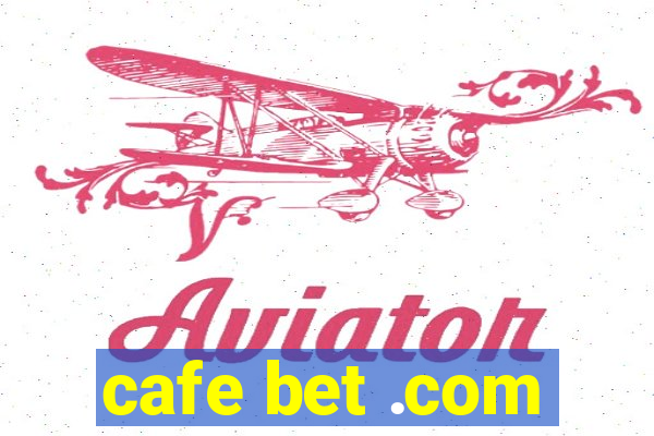 cafe bet .com