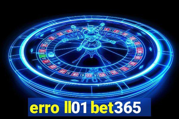 erro ll01 bet365