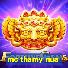 mc thamy nua