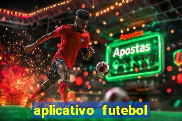 aplicativo futebol da hora