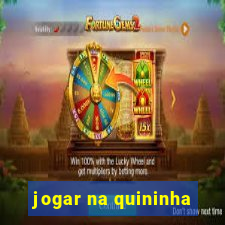 jogar na quininha