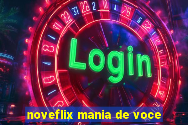 noveflix mania de voce