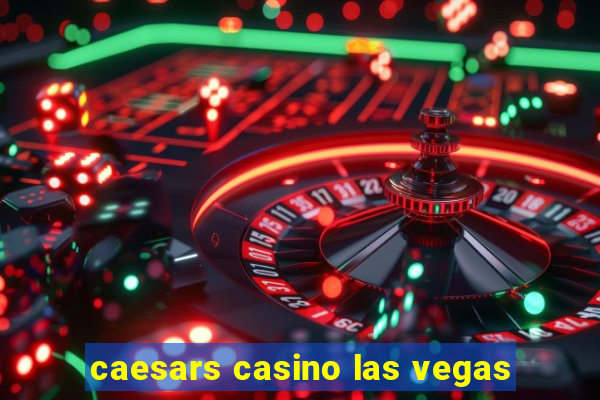 caesars casino las vegas