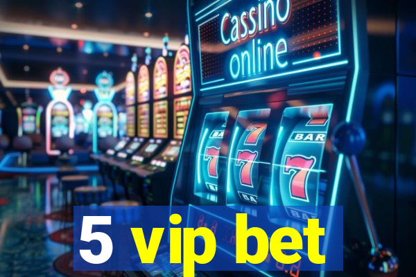 5 vip bet