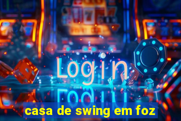 casa de swing em foz