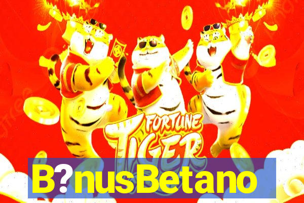 B?nusBetano