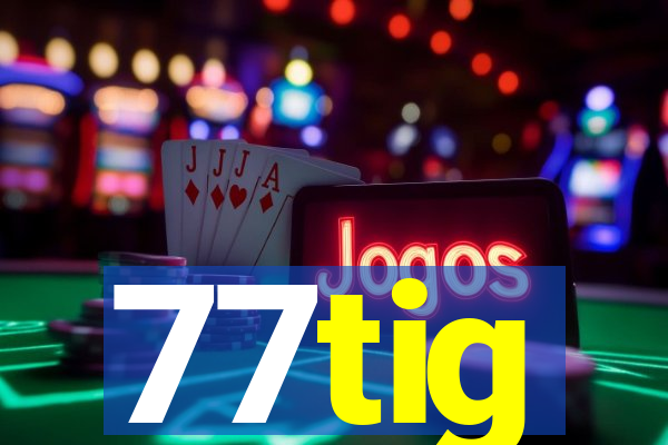 77tig