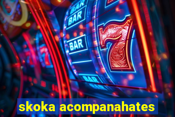 skoka acompanahates