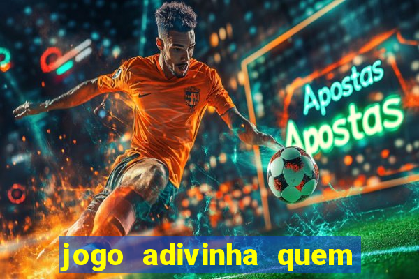 jogo adivinha quem sou eu