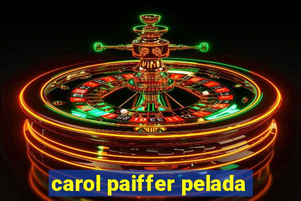 carol paiffer pelada