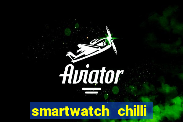 smartwatch chilli beans vale a pena smartwatch chilli beans