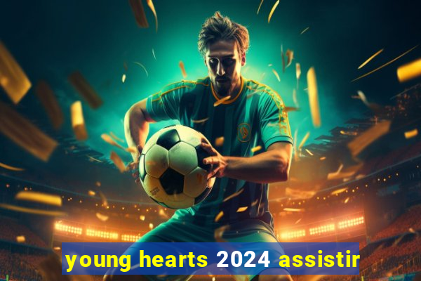 young hearts 2024 assistir