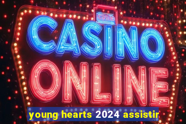 young hearts 2024 assistir