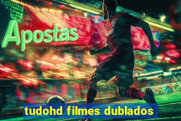 tudohd filmes dublados