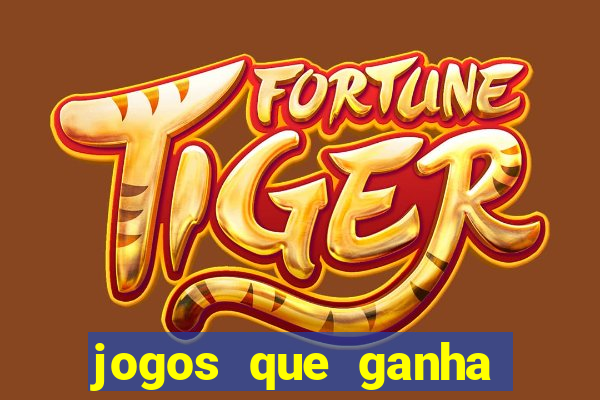 jogos que ganha dinheiro de verdade e rapido