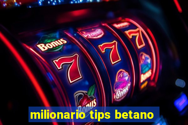 milionario tips betano