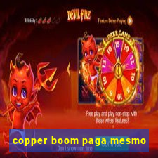 copper boom paga mesmo