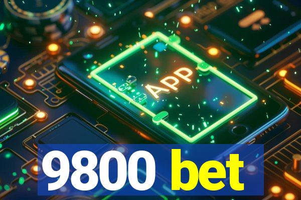 9800 bet