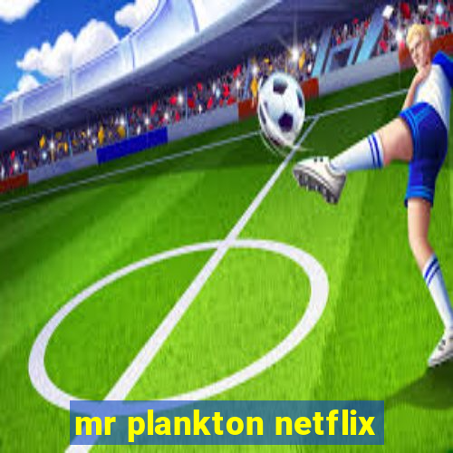 mr plankton netflix