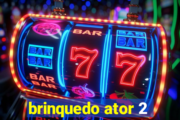 brinquedo ator 2