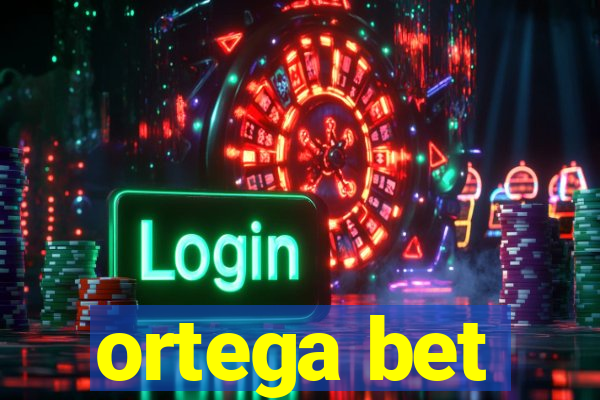 ortega bet