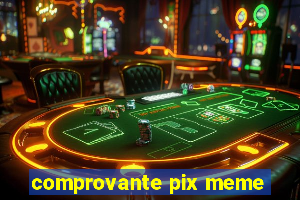 comprovante pix meme