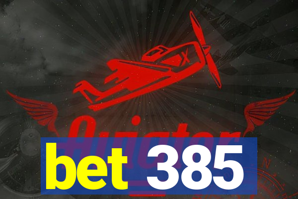 bet 385