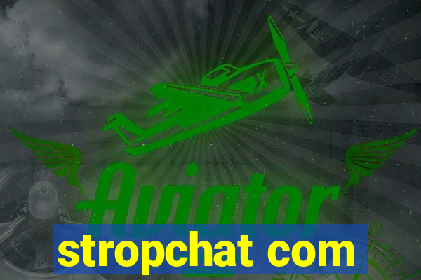 stropchat com