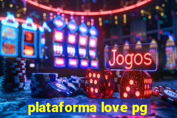 plataforma love pg