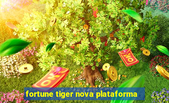 fortune tiger nova plataforma