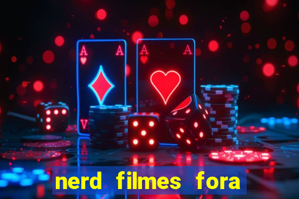 nerd filmes fora do ar