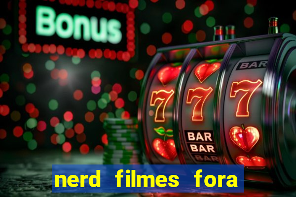 nerd filmes fora do ar