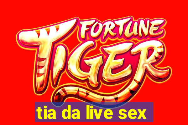 tia da live sex