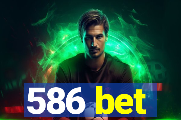 586 bet