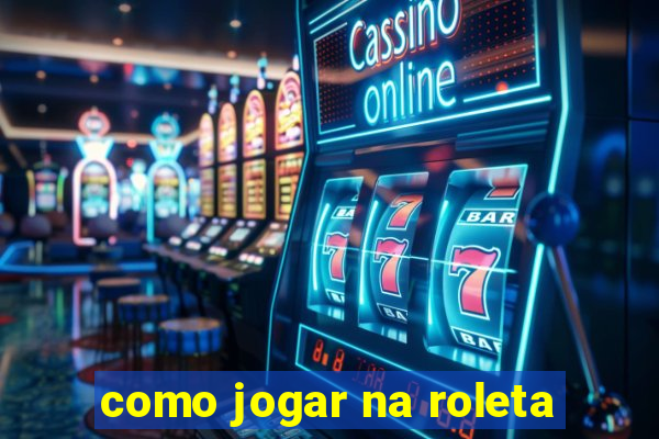 como jogar na roleta