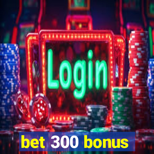 bet 300 bonus