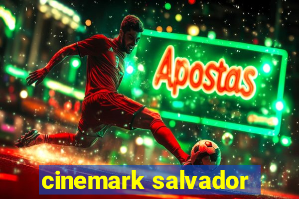 cinemark salvador