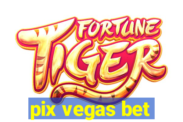 pix vegas bet