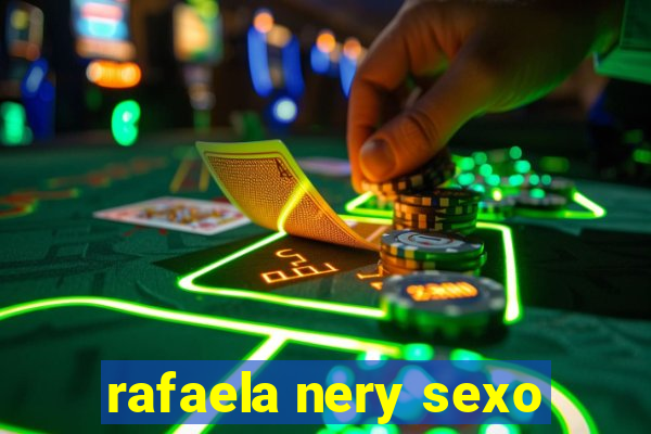 rafaela nery sexo