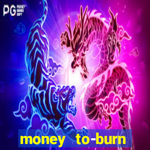 money to-burn system pt br