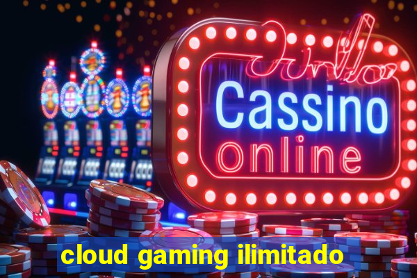 cloud gaming ilimitado