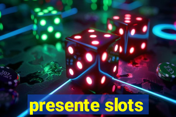 presente slots