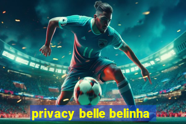 privacy belle belinha